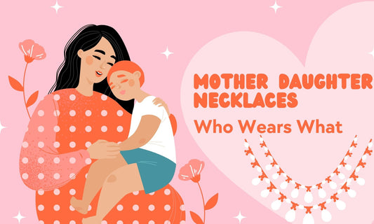 Who Wears What in Mother-Daughter Necklaces