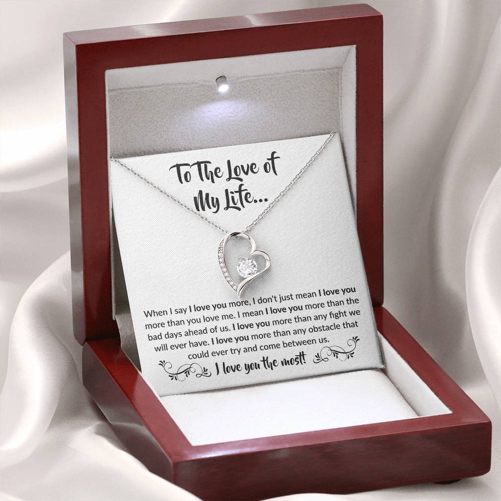 To The Love Of My Life - Forever Love Necklace - When I say I love you more Gift for Soulmate