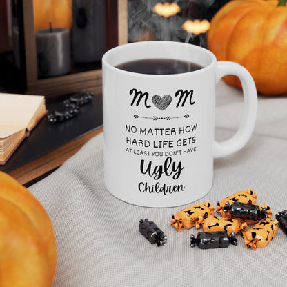 Mom No Matter What Ugly Children Funny Coffee Mug- Best Mothers Day Gifts