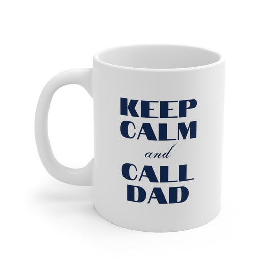 Keep Calm and Call Dad Ceramic Funny Mug 11oz