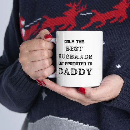 Only the Best Husbands Get Promoted to Daddy Ceramic Mug 11oz