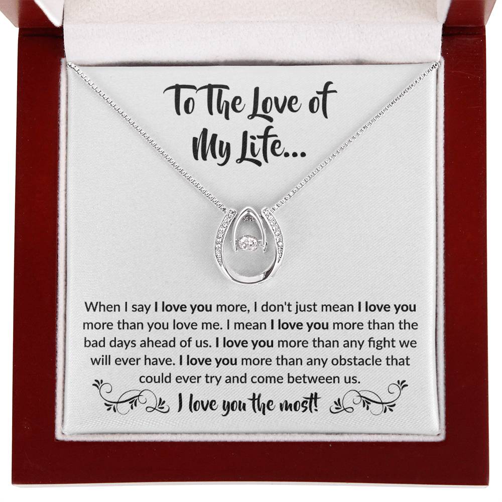 To The Love Of My Life - Lucky In Love Necklace - When I say I love you more Gift for Soulmate