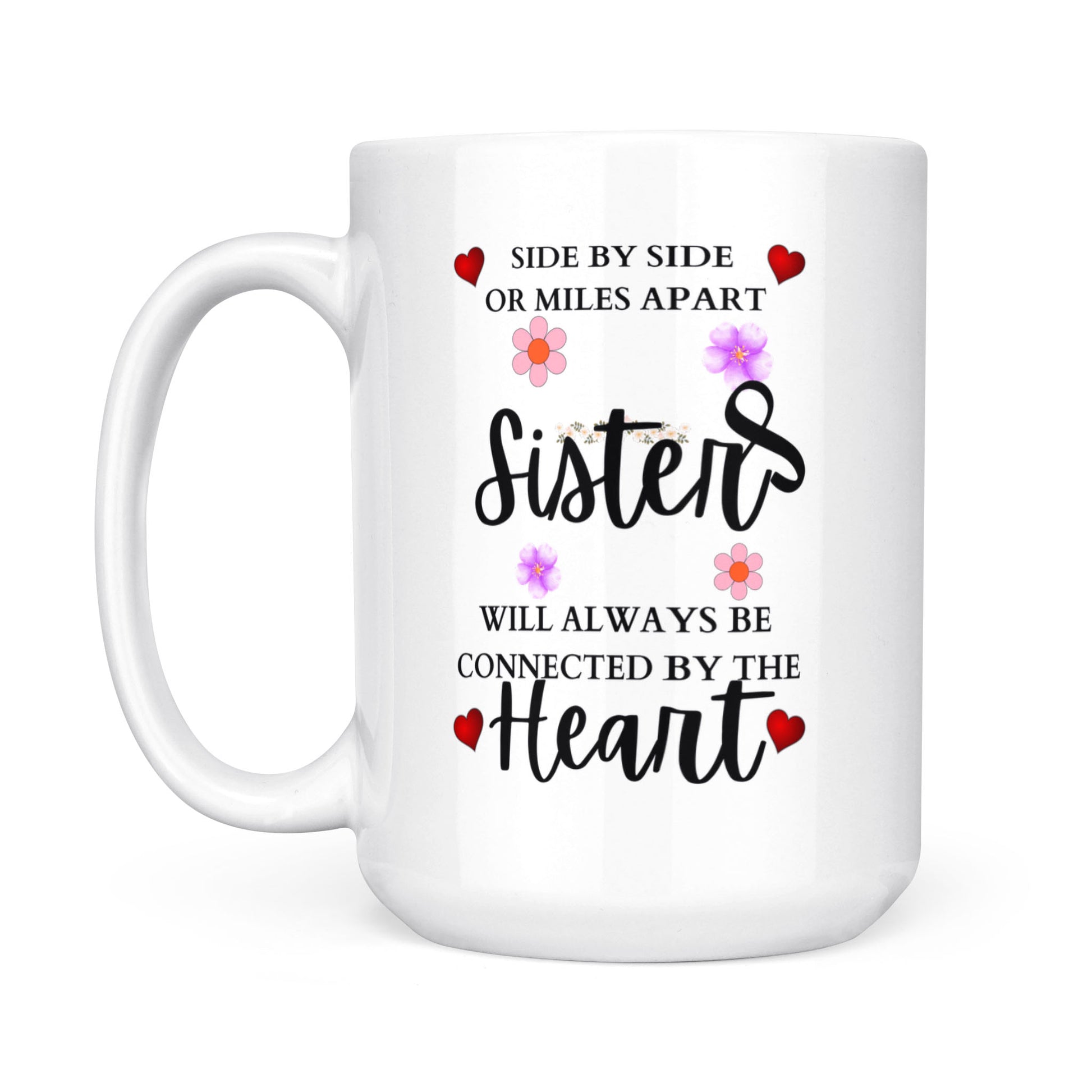 Gift Mug for Sisters, Side by Side Or Miles Apart Sisters Will Always Be Connected By Heart