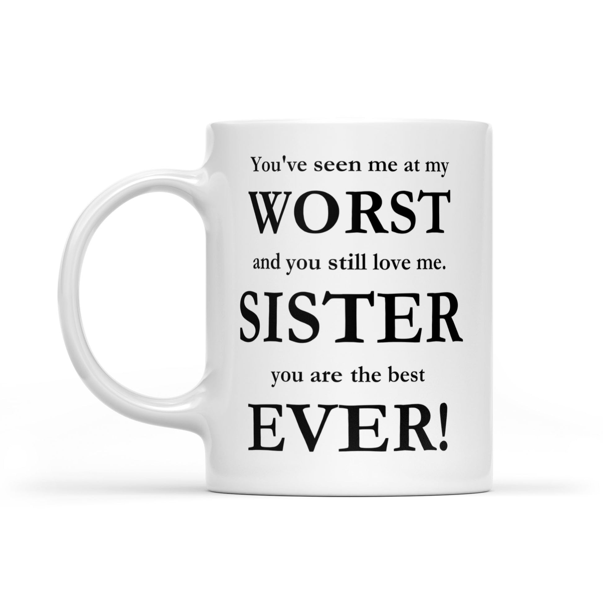 You Have Seen Me At My Worst Mug for Sister
