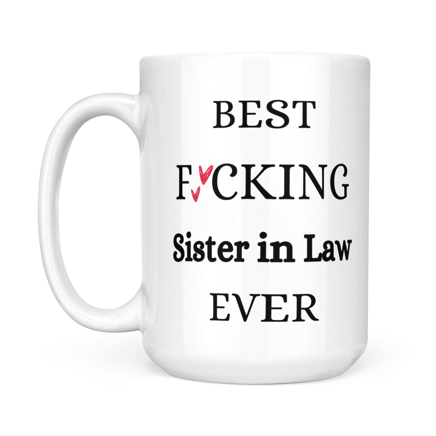 Best Fucking Sister In Law Ever Mug 15oz