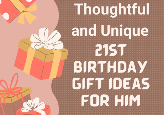 21st Birthday Gift Ideas for Him