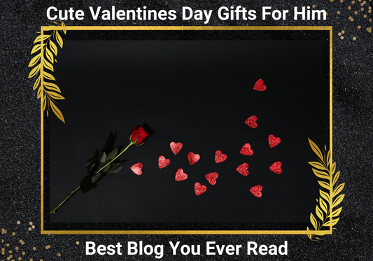 Cute valentines day gifts for him