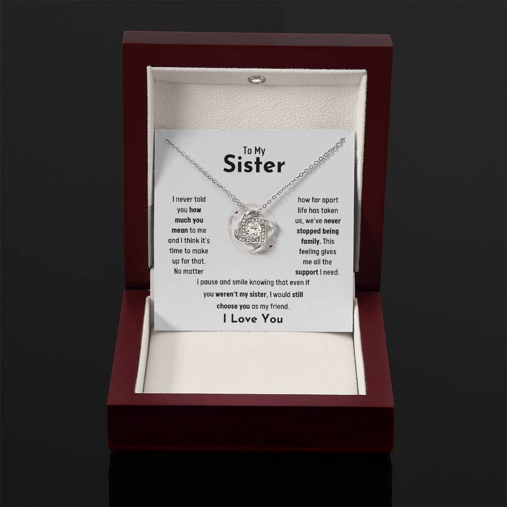 To My Sister - Jewelry Gift for Sister - I would still choose you as my friend - Love Knot Necklace