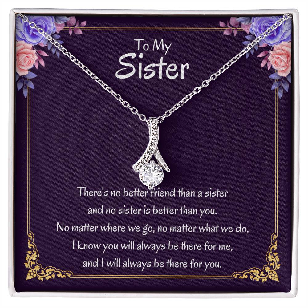 To My Sister Necklace - There's no better friend than a sister - Alluring Beauty Necklace