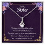 To My Sister Necklace - There's no better friend than a sister - Alluring Beauty Necklace