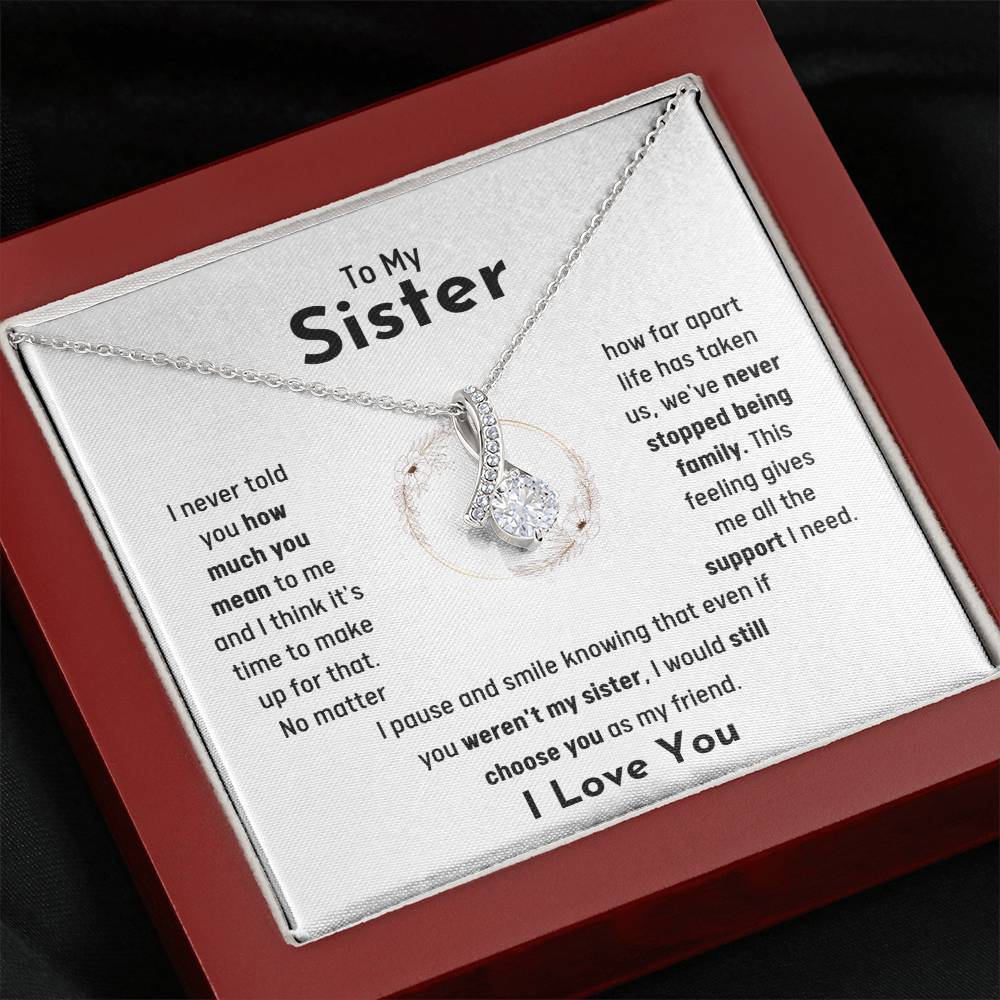 To My Sister - Jewelry Gift for Sister - I would still choose you as my friend - Alluring Beauty Necklace