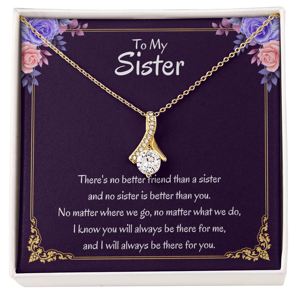 To My Sister Necklace - There's no better friend than a sister - Alluring Beauty Necklace