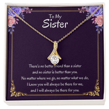 To My Sister Necklace - There's no better friend than a sister - Alluring Beauty Necklace