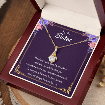 To My Sister Necklace - There's no better friend than a sister - Alluring Beauty Necklace