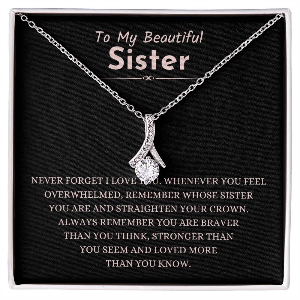 To My Beautiful Sister - Gift for Sister - Never forget that I love you - Alluring Beauty Necklace