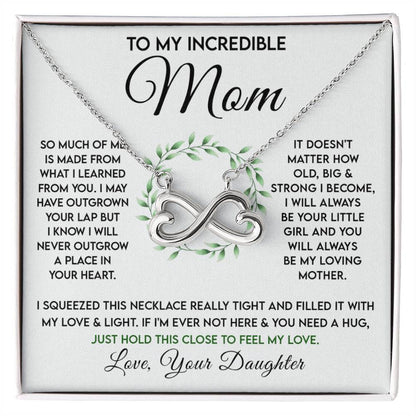 To My Incredible Mom - Just Hold This Close To Feel My Love - Endless Love Necklace - Gift for Mom from Daughter