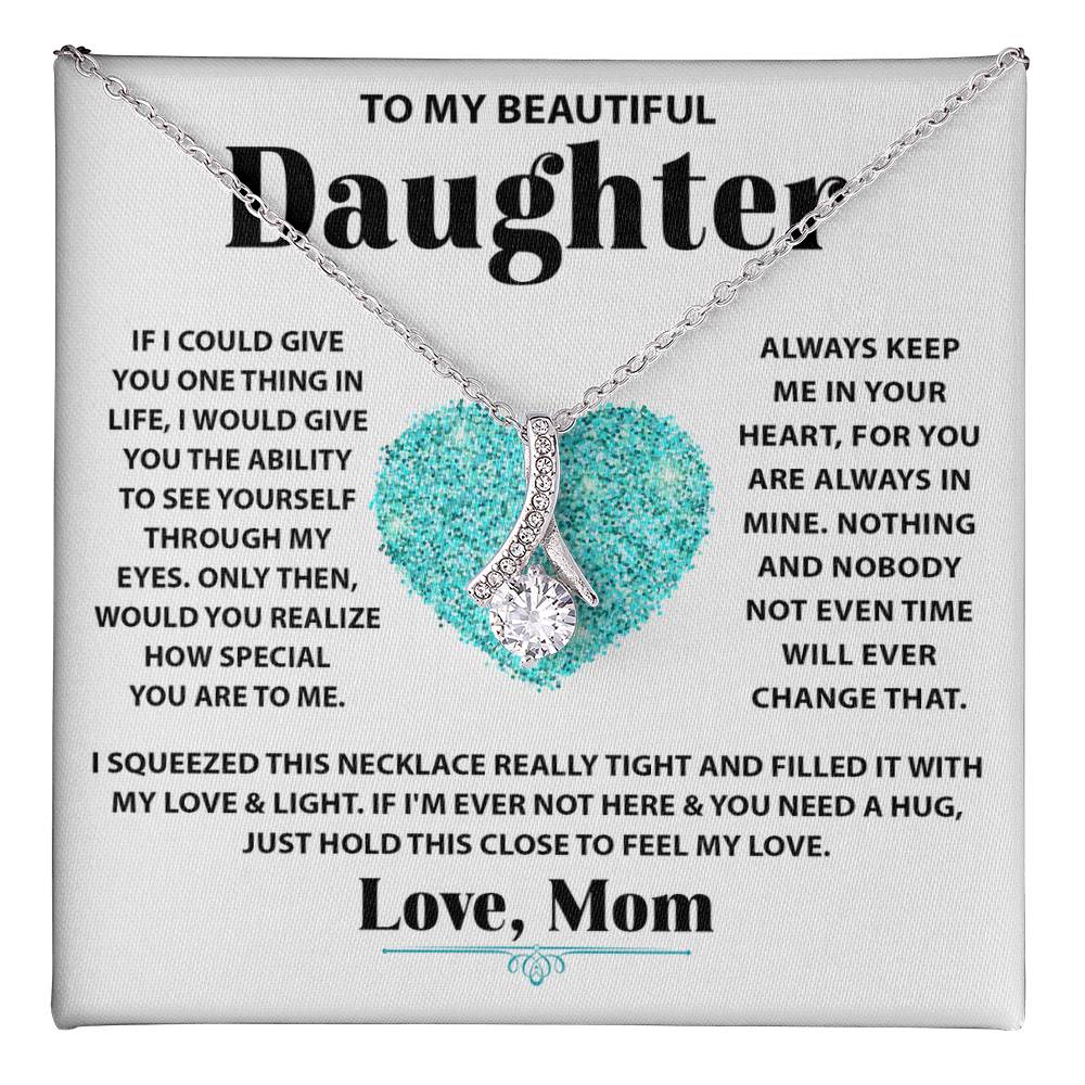 To My Beautiful Daughter - If I could give you one thing in life - Alluring Beauty Necklace from Mom