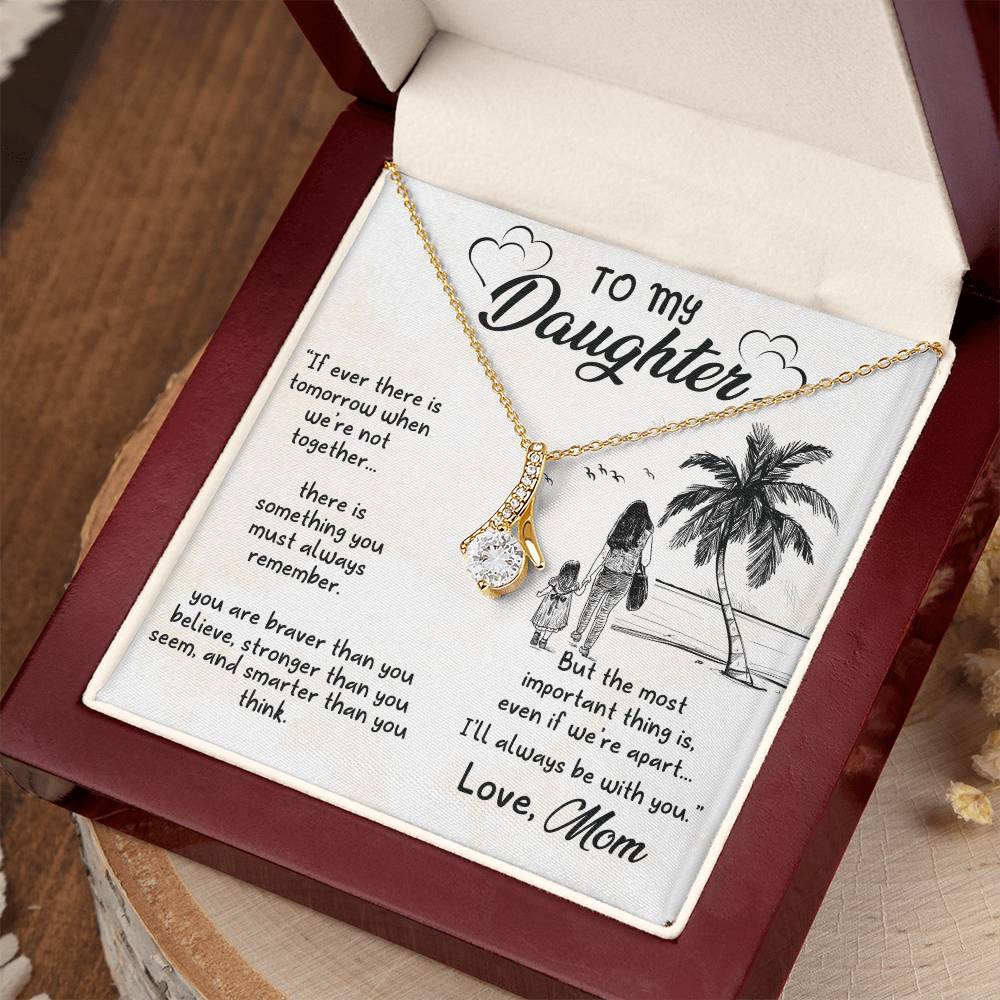 To My Beautiful Daughter - If ever there is tomorrow when we're not together - Alluring Beauty Necklace from Mom