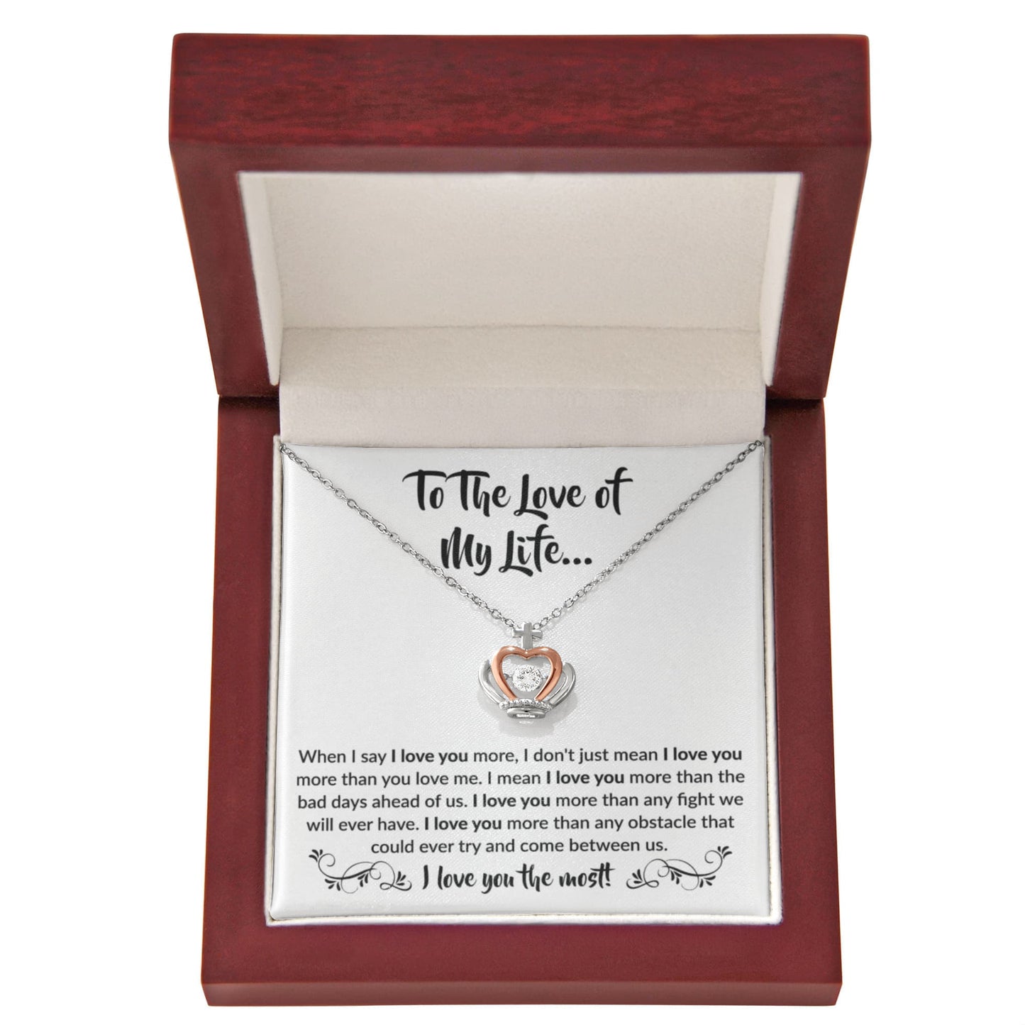 To The Love Of My Life - Crown Pendant Necklace - When I say I love you more Gift for Soulmate