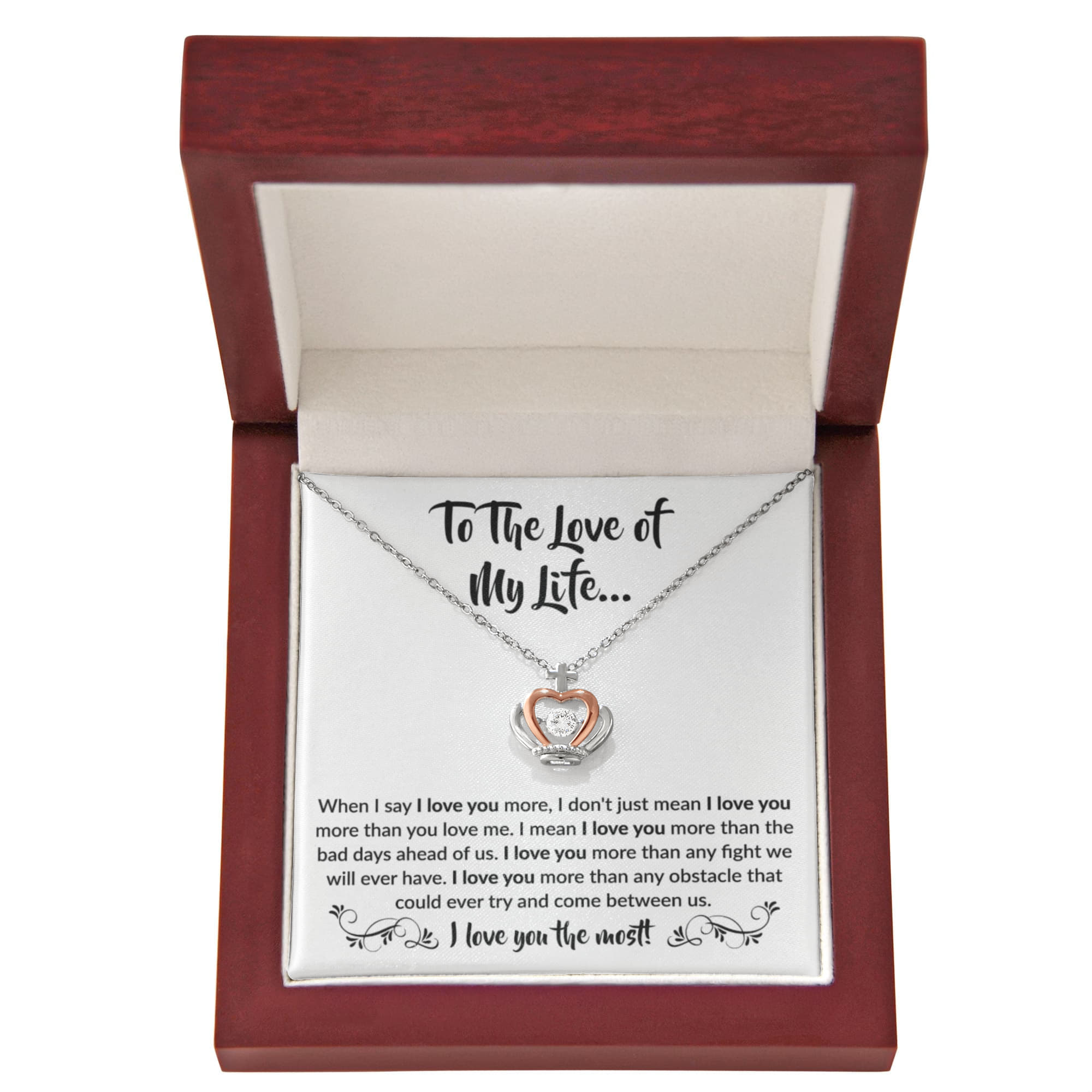 To The Love Of My Life - Crown Pendant Necklace - When I say I love you more Gift for Soulmate