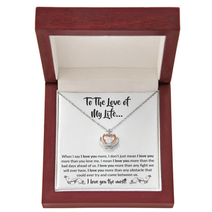To The Love Of My Life - Crown Pendant Necklace - When I say I love you more Gift for Soulmate