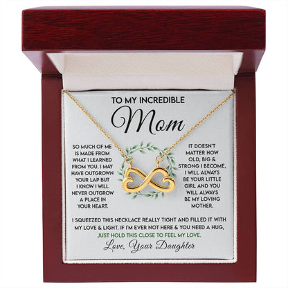 To My Incredible Mom - Just Hold This Close To Feel My Love - Endless Love Necklace - Gift for Mom from Daughter