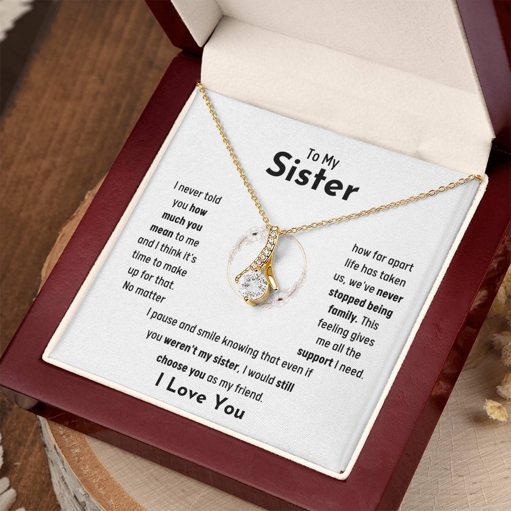 To My Sister - Jewelry Gift for Sister - I would still choose you as my friend - Alluring Beauty Necklace