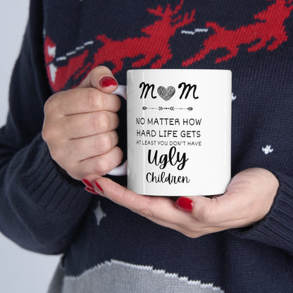 Mom No Matter What Ugly Children Funny Coffee Mug- Best Mothers Day Gifts