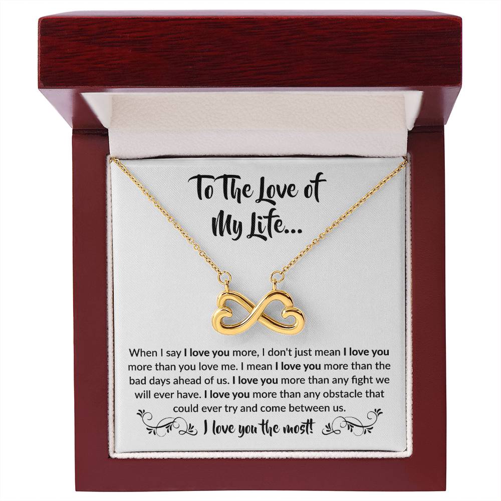 To The Love Of My Life - Endless Love Necklace - When I say I love you more Gift for Soulmate