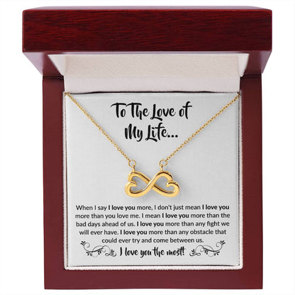 To The Love Of My Life - Endless Love Necklace - When I say I love you more Gift for Soulmate