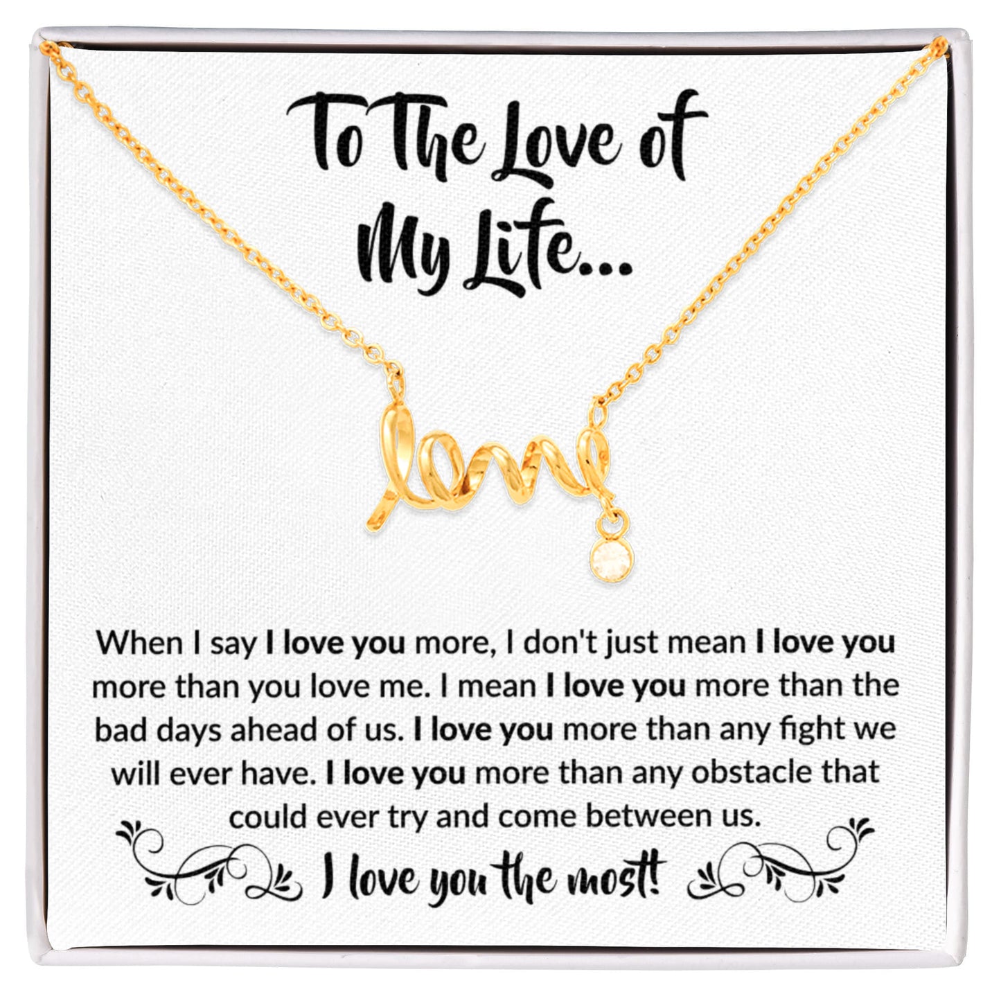 To The Love Of My Life - Scripted Love Necklace - When I say I love you more Gift for Soulmate