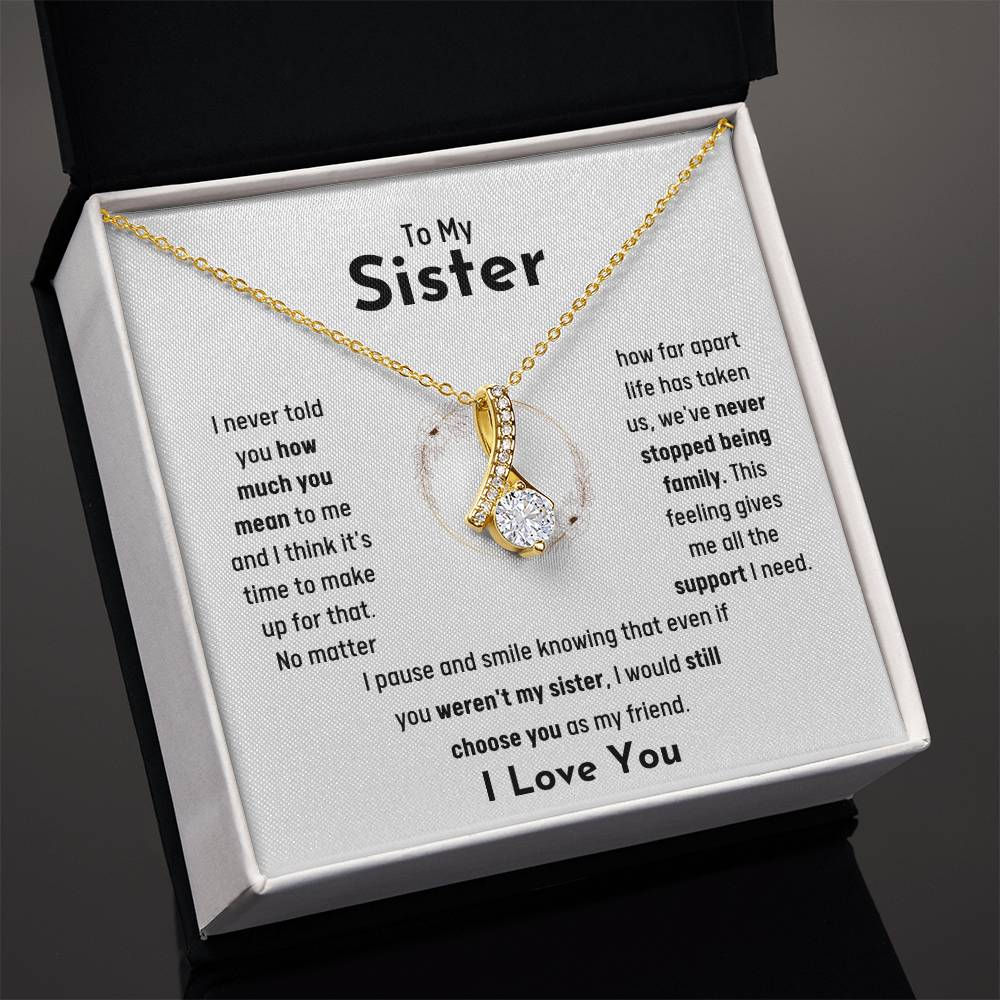 To My Sister - Jewelry Gift for Sister - I would still choose you as my friend - Alluring Beauty Necklace