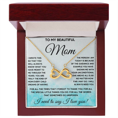 To My Beautiful Mom - I Need To Say, I Love You Mom - Endless Love Necklace - Sentimental Gift for Mom