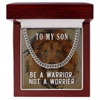 To My Son Necklace - Be a warrior not a worrier - Cuban Link Chain
