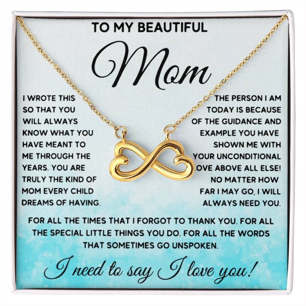 To My Beautiful Mom - I Need To Say, I Love You Mom - Endless Love Necklace - Sentimental Gift for Mom