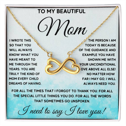To My Beautiful Mom - I Need To Say, I Love You Mom - Endless Love Necklace - Sentimental Gift for Mom