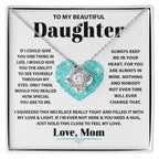 To My Beautiful Daughter - If I could give you one thing in life - Love Knot Necklace from Mom