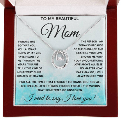 To My Beautiful Mom - I Need To Say, I Love You Mom - Lucky In Love Necklace - Sentimental Gift for Mom