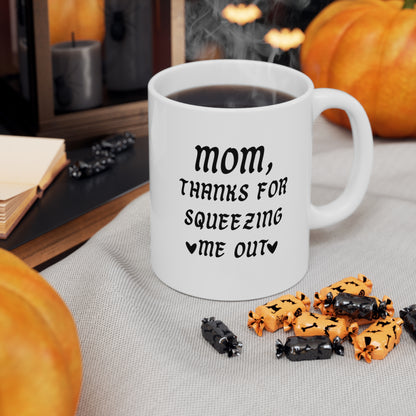 Mom, Squeezing Me Out Funny Coffee Mug - Best Mothers Day Gifts