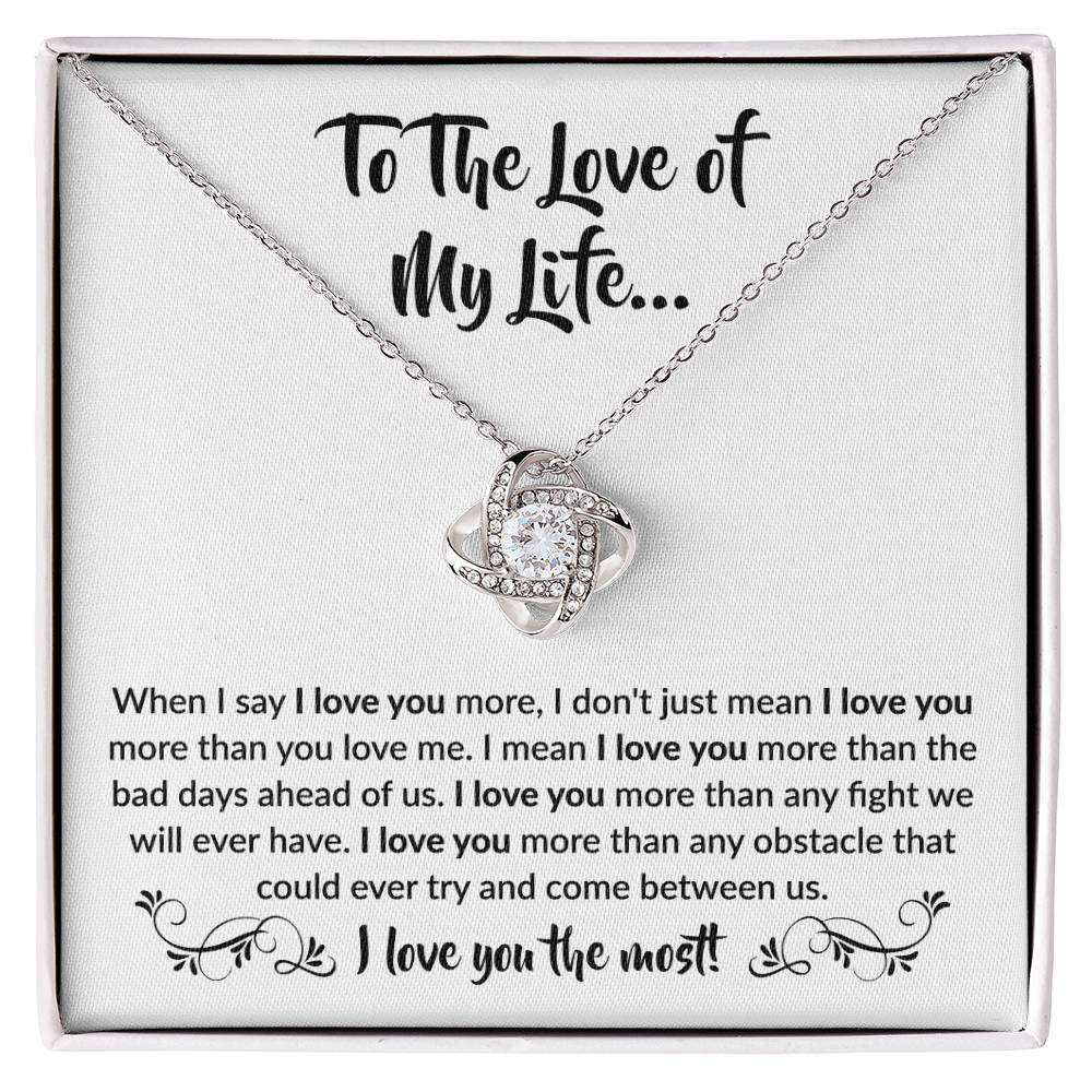 To The Love Of My Life - Love Knot Necklace - When I say I love you more Gift for Soulmate