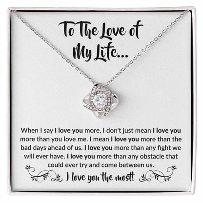 To The Love Of My Life - Love Knot Necklace - When I say I love you more Gift for Soulmate