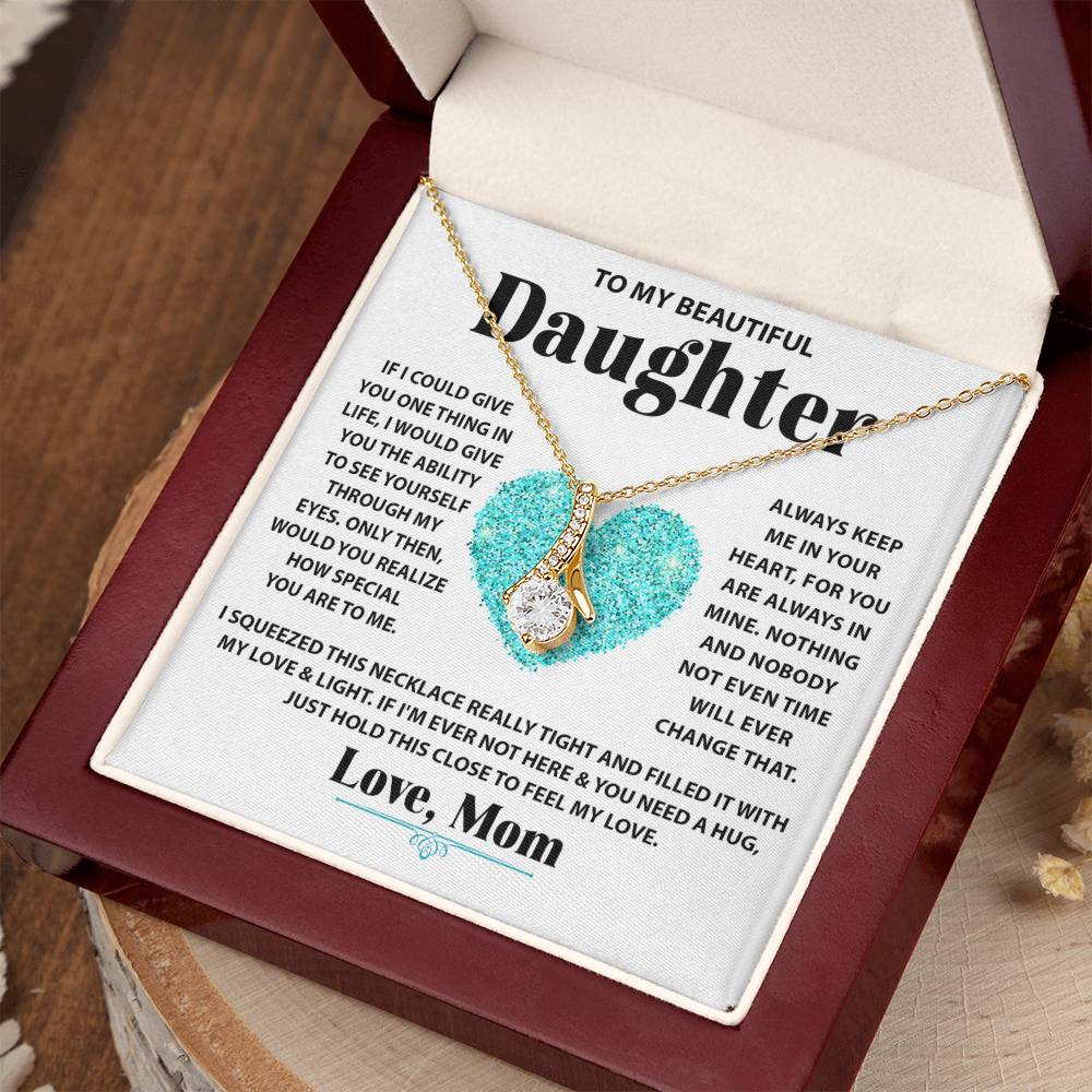 To My Beautiful Daughter - If I could give you one thing in life - Alluring Beauty Necklace from Mom