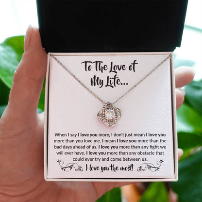 To The Love Of My Life - Love Knot Necklace - When I say I love you more Gift for Soulmate