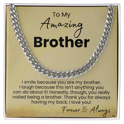 To My Amazing Brother - I smile because you are my brother - Cuban Link Chain