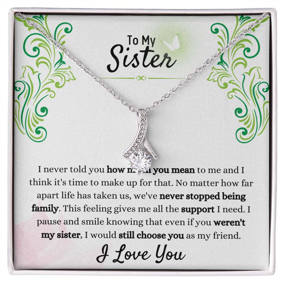 Gift for Sister - We have never stopped being family - Alluring Beauty Necklace
