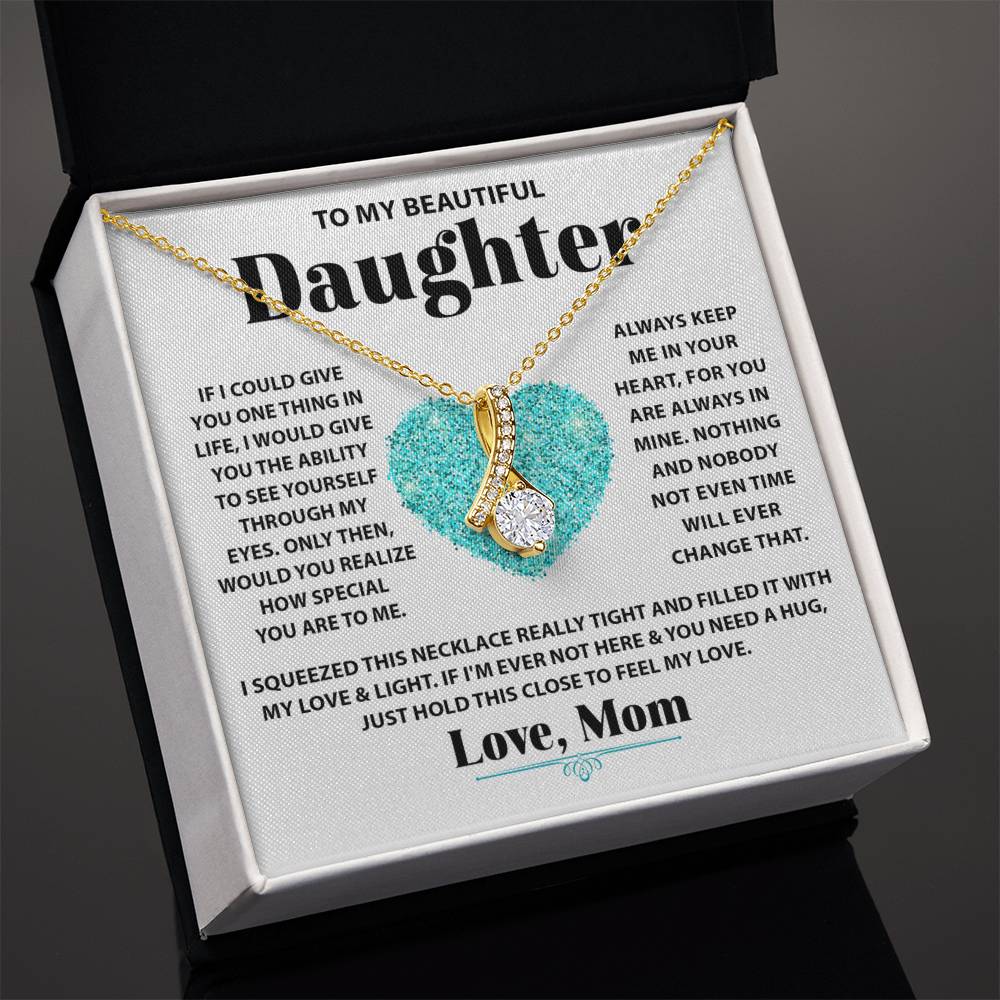 To My Beautiful Daughter - If I could give you one thing in life - Alluring Beauty Necklace from Mom