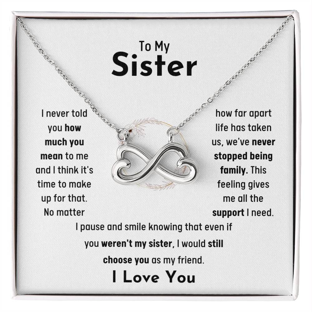 To My Sister - Jewelry Gift for Sister - I would still choose you as my friend - Endless Love Necklace