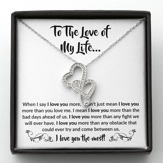 To The Love Of My Life - Heart-to-heart Pendant Necklace - When I say I love you more Gift for Soulmate
