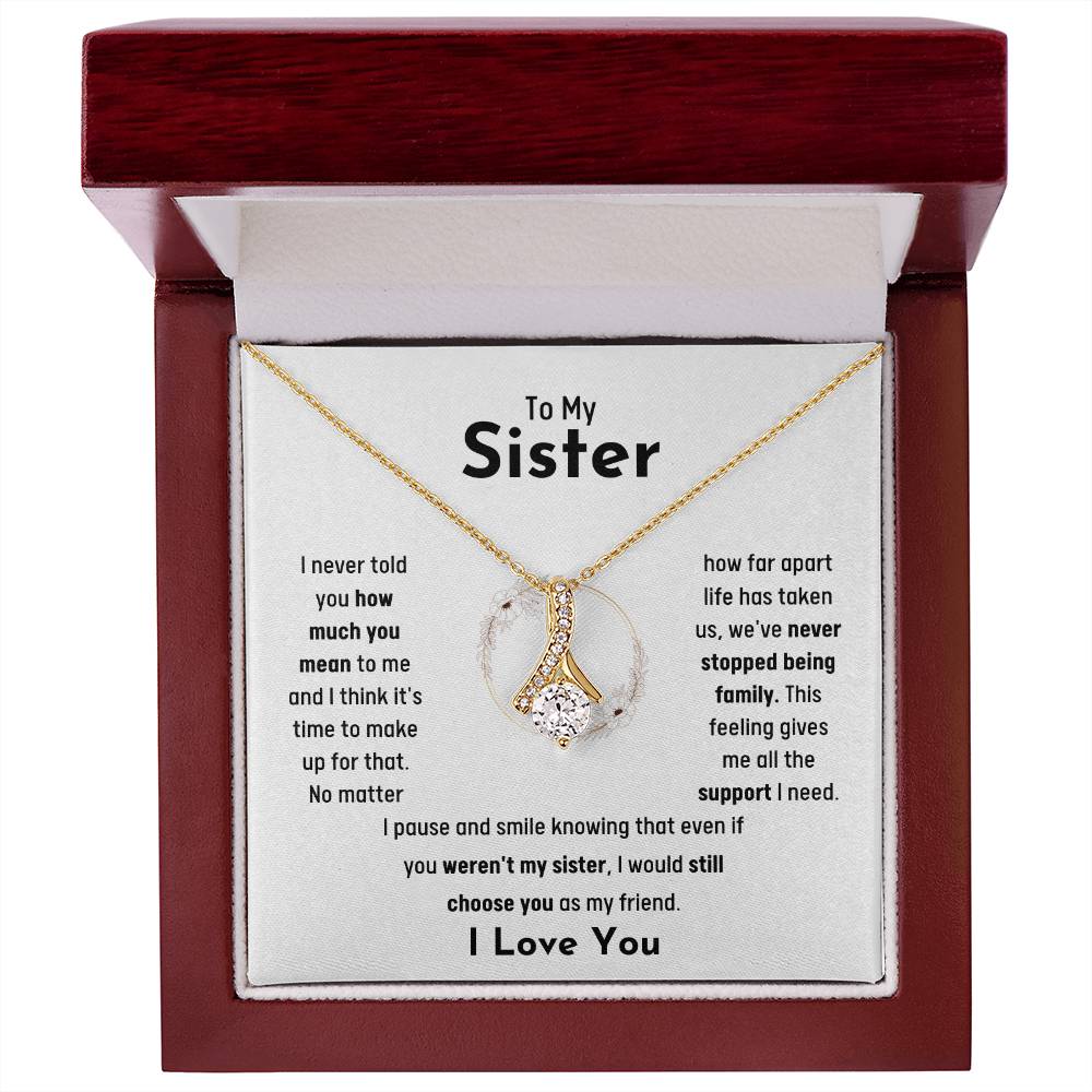 To My Sister - Jewelry Gift for Sister - I would still choose you as my friend - Alluring Beauty Necklace