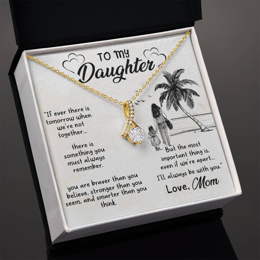 To My Beautiful Daughter - If ever there is tomorrow when we're not together - Alluring Beauty Necklace from Mom